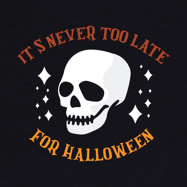 It's never too Late for Halloween Funny Halloween Skull T-Shirt by artbyabbygale